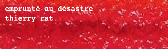 [Creation] Thierry Rat, Emprunté au désastre, 5, 6, 7