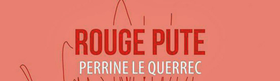[Libr-relecture] Perrine Le Querrec, Rouge pute, par Guillaume Basquin