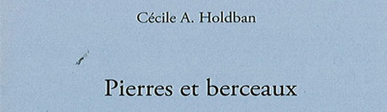 [Chronique] Cécile A. Holdban, Pierres et berceaux, par Tristan Hordé