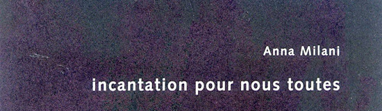 [Chronique] Anna Milani, Incantation pour nous toutes, par CHRISTOPHE STOLOWICKI