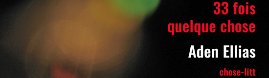 [Chronique] Sébastien Ecorce à propos de 33 fois quelque chose d&rsquo;Aden Ellias