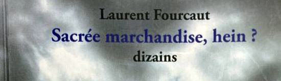[Chronique] Laurent Fourcaut, Sacrée marchandise, hein ?, par Bruno Fern