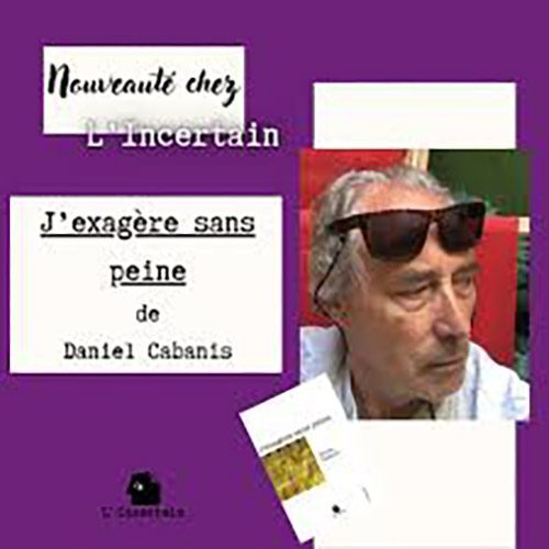 [Chronique] Daniel Cabanis, J'exagère sans peine, par Bruno Fern