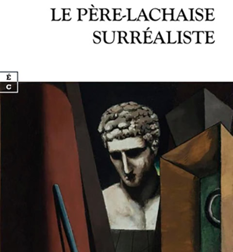 [Chronique] Etienne Ruhaud, LE PÈRE-LACHAISE SURRÉALISTE, par François Audouy