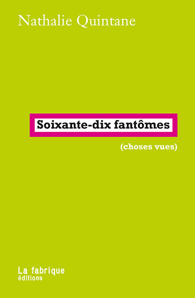[Chronique] Libre-relecture de Nathalie Quintane, Soixante-dix fantômes, par Patrice Cazelles